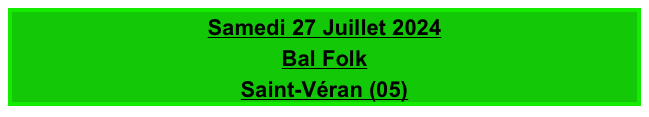 Samedi 27 Juillet 2024
Bal Folk
Saint-Véran (05)