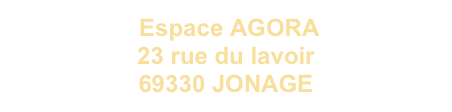  Espace AGORA
23 rue du lavoir
69330 JONAGE